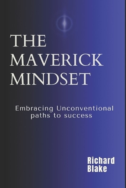 The Maverick Mindset, Richard Blake - Paperback - 9798883519702