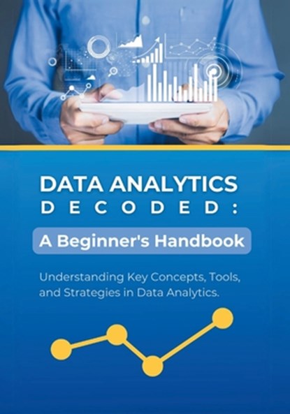 Data Analytics Decoded: A Beginner's Handbook: Understanding Key Concepts, Tools, and Strategies in Data Analytics, R. Parvin - Paperback - 9798883986276
