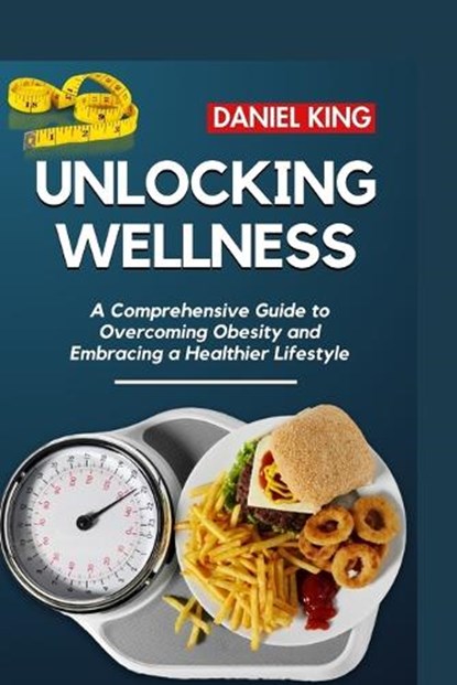 Unlocking Wellness, Daniel King - Paperback - 9798884081659