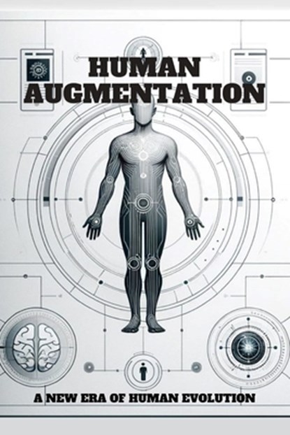 Human Augmentation: A New Era of Human Evolution., Sam T. Nelson - Paperback - 9798884143043