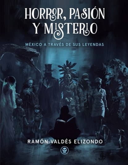 Valdés Elizondo, R: HORROR, PASIÓN Y MISTERIO, Ramón Valdés Elizondo - Paperback - 9798884340701