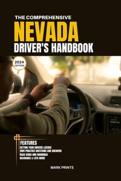 The Comprehensive Nevada Drivers HandBook: A Study and Practice Manual on Getting your Driver's License, Practice Test Questions and Answers, Insuranc, Mark Prints - Paperback - 9798884526617