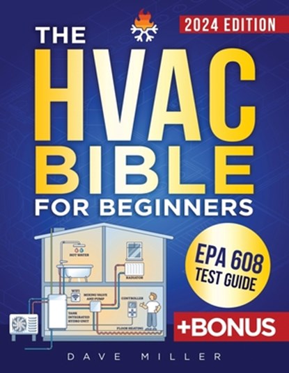 The HVAC Bible for Beginners: The Best Practical and Updated Guide to Heating, Ventilation and Air Conditioning. Learn Installation, Troubleshooting, Dave Miller - Paperback - 9798884742956