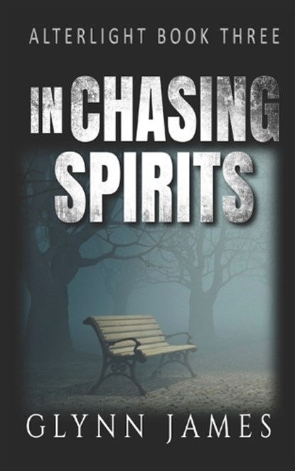 Alterlight - Book 3 - In Chasing Spirits, Glynn James - Paperback - 9798884837539