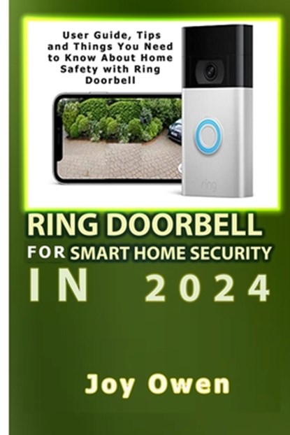 Ring Doorbell for Smart Home Security in 2024: User Guide, Tips and Things You Need to Know About Home Safety with Ring Doorbell, Joy Owen - Paperback - 9798884850637