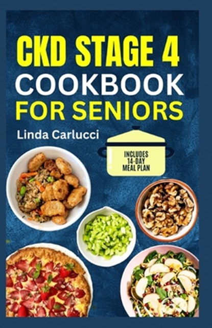CKD Stage 4 Cookbook for Seniors: Tasty Low Sodium Low Phosphorus Low Potassium Diet Recipes for Chronic Kidney Disease & Dialysis Patients, Linda Carlucci - Paperback - 9798884930827