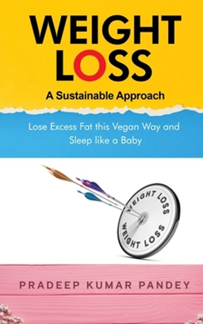 Weight Loss - A Sustainable Approach, Pradeep Kumar Pandey - Paperback - 9798885033428