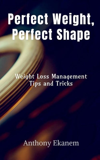Perfect Weight, Perfect Shape, Anthony Ekanem - Paperback - 9798885033558