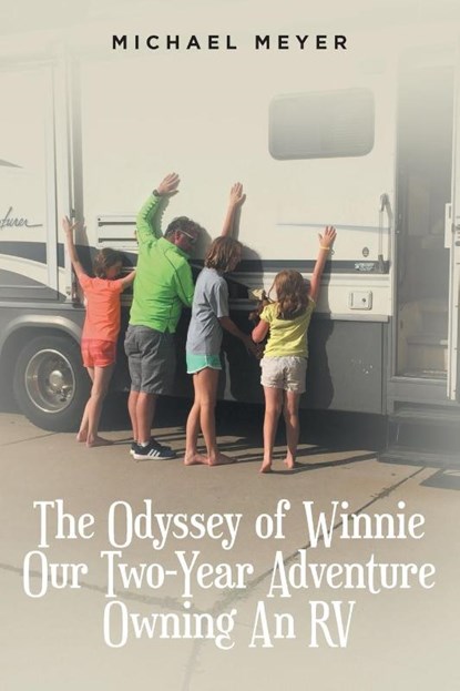The Odyssey of Winnie Our Two-Year Adventure Owning An RV, Michael Meyer - Paperback - 9798885052139