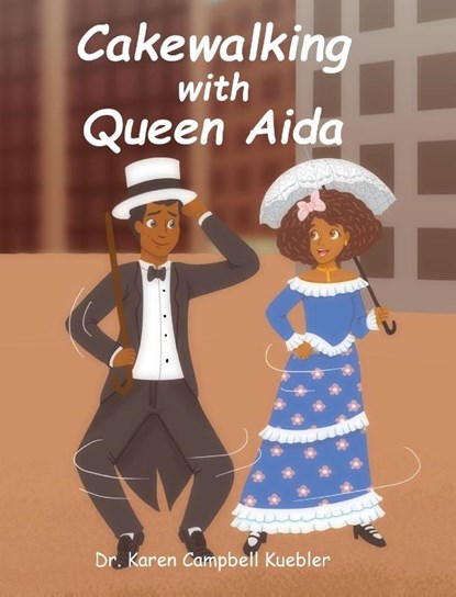 Cakewalking with Queen Aida, Dr Karen Campbell Kuebler - Gebonden - 9798885054973