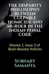 The Disparity Philosophy Between Culpable Homicide and Murder in the Indian Penal Code - SAMANTA,  Subhajit - 9798885216388