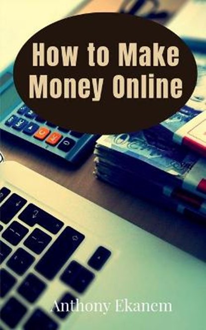 How to Make Money Online, EKANEM,  Anthony - Paperback - 9798885216494