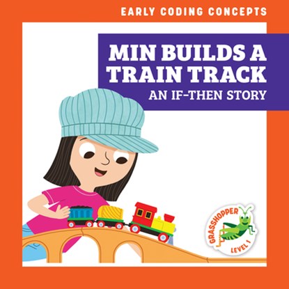 Min Builds a Train Track: An If-Then Story, Elizabeth Everett - Paperback - 9798885241809