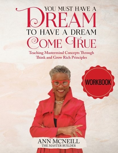 You Must have a Dream to have a Dream Come True! WORKBOOK, Ann E. McNeill - Paperback - 9798885267106
