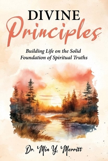 Divine Principles Building Life on the Solid Foundation of Spiritual Truths, Mia Y. Merritt - Paperback - 9798885267144
