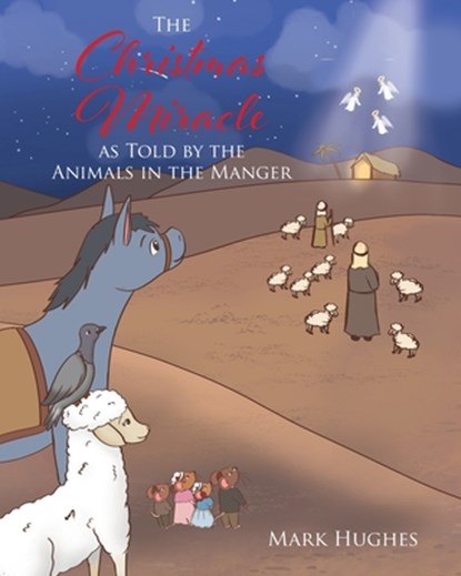 The Christmas Miracle as Told by the Animals in the Manger, Mark Hughes - Paperback - 9798885406871