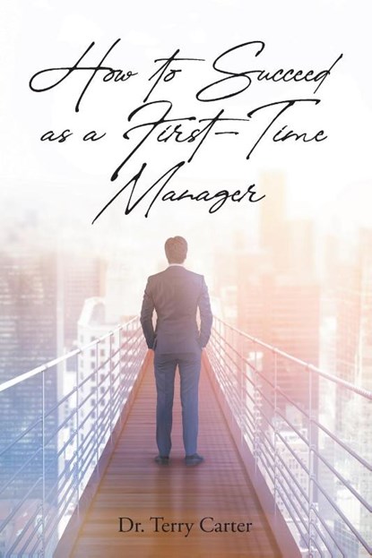 How to Succeed as a First-Time Manager, Dr Terry Carter - Paperback - 9798885409834