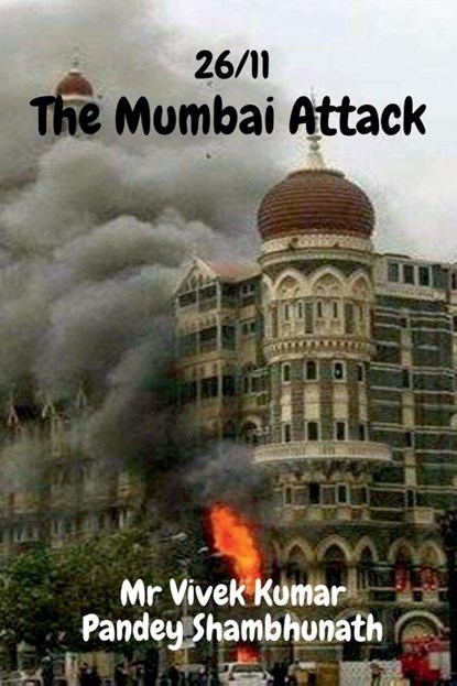 The Mumbai Attack, MR Vivek Kumar Pandey Shambhunath - Paperback - 9798885465199
