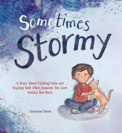 Sometimes Stormy: A Story about Finding Calm and Staying Safe When Someone You Love Drinks Too Much, Amanda Davis - Gebonden - 9798885546980