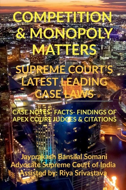 Competition & Monopoly Matters- Supreme Court's Latest Leading Case Laws, Jayprakash Bansilal Somani - Paperback - 9798885558280