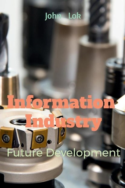 Information Industry Future Development, John Lok - Paperback - 9798885558327