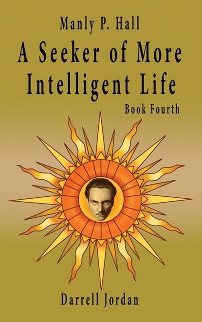Manly P. Hall A Seeker of More Intelligent Life - Book Fourth, Manly P. Hall - Gebonden - 9798885560467