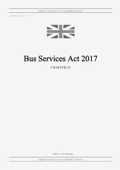 Bus Services Act 2017 (c. 21), United Kingdom Legislation - Paperback - 9798885590075