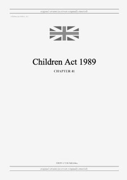 Children Act 1989 (c. 41), United Kingdom Legislation - Paperback - 9798885590105