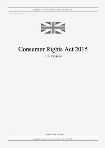 Consumer Rights Act 2015 (c. 15), United Kingdom Legislation - Paperback - 9798885590136