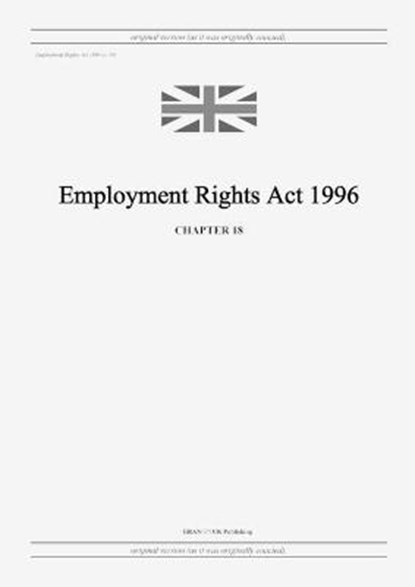 Employment Rights Act 1996 (c. 18), United Kingdom Legislation - Paperback - 9798885590174