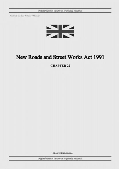 New Roads and Street Works Act 1991 (c. 22), United Kingdom Legislation - Paperback - 9798885590297