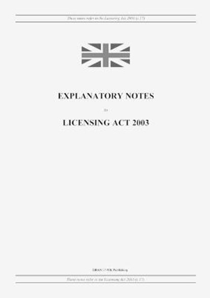 Explanatory Notes to Licensing Act 2003, United Kingdom Legislation - Paperback - 9798885590372