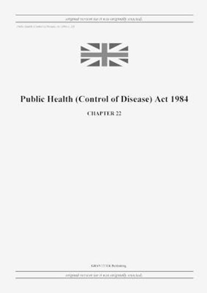 Public Health (Control of Disease) Act 1984 (c. 22), United Kingdom Legislation - Paperback - 9798885590495