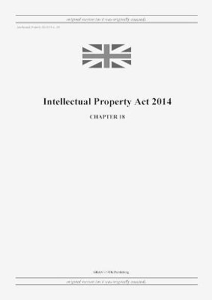 Intellectual Property Act 2014 (c. 18), United Kingdom Legislation - Paperback - 9798885590556