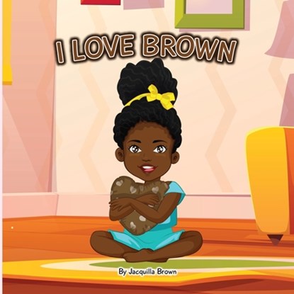 I Love Brown, Jacquilla Brown - Paperback - 9798885674669