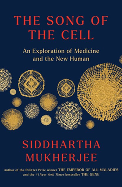 The Song of the Cell: An Exploration of Medicine and the New Human, Siddhartha Mukherjee - Gebonden - 9798885786195