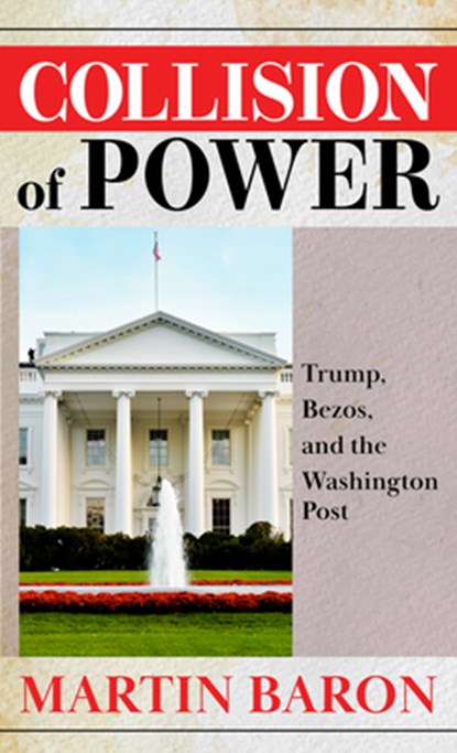 Collision of Power: Trump, Bezos, and the Washington Post, Martin Baron - Gebonden - 9798885793629
