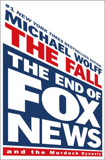 The Fall: The End of Fox News and the Murdoch Dynasty, Michael Wolff - Gebonden - 9798885794831