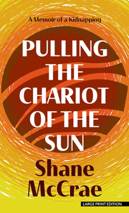 Pulling the Chariot of the Sun: A Memoir of a Kidnapping, Shane McCrae - Gebonden - 9798885795449