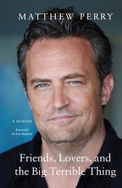 Friends, Lovers, and the Big Terrible Thing: A Memoir, Matthew Perry - Paperback - 9798885798150
