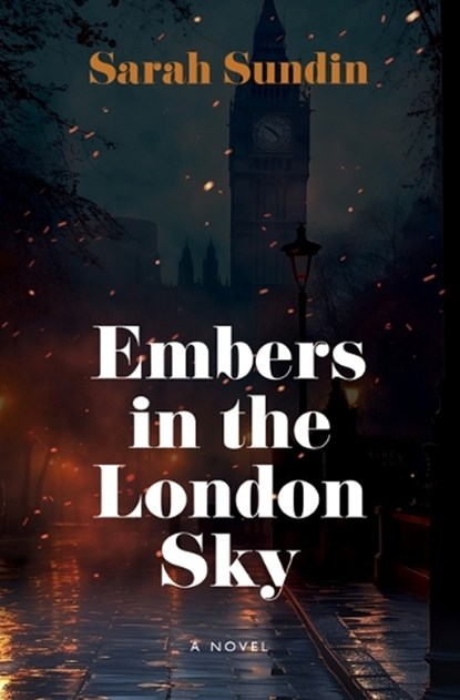 Embers in the London Sky, Sarah Sundin - Gebonden - 9798885798761