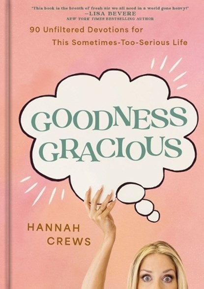 Goodness Gracious: 90 Unfiltered Devotions for This Sometimes-Too-Serious Life - The Perfect Mother's Day Gift for Christian Moms, Hannah Crews - Gebonden - 9798886023923