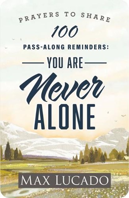 100 Pass-Along Reminders: You Are Never Alone: Prayers to Share (Shareable Messages of Encouragement with a Prayer, Scripture, and Inspirational Quote, Max Lucado - Paperback - 9798886025293