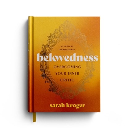 Belovedness: Overcoming Your Inner Critic: A Lyrical Devotional, Sarah Kroger - Gebonden - 9798886030280