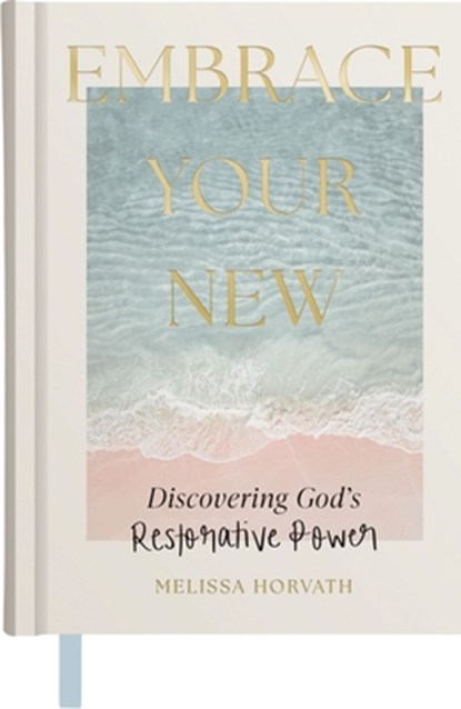 Embrace Your New: Discovering God's Restorative Power, Melissa Horvath - Gebonden - 9798886033342