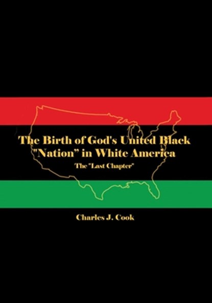 The Birth of God's United Black "Nation" in White America: The "Last Chapter", Charles J. Cook - Paperback - 9798886042535