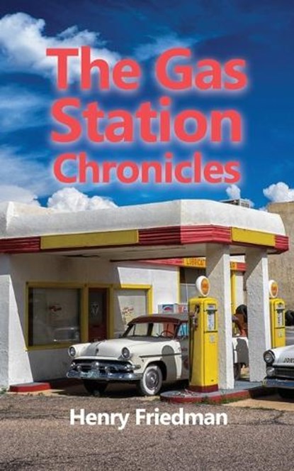 The Gas Station Chronicles, Henry Friedman - Paperback - 9798886046120