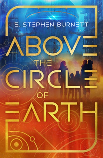 Above the Circle of Earth, E. Stephen Burnett - Gebonden - 9798886051827