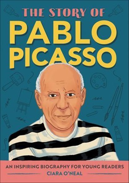 The Story of Pablo Picasso, Ciara O'Neal - Ebook - 9798886080612