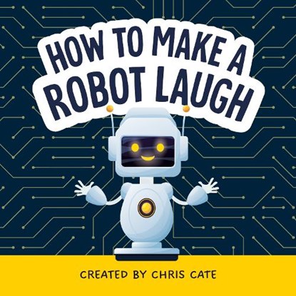 How to Make a Robot Laugh, Chris Cate - Gebonden - 9798886082852